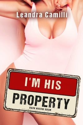 I'm his Property: Dark Hucow BDSM by Camilli, Leandra