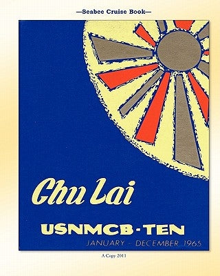 Seabee Cruise Book Chu Lai USNMCB-TEN January - December 1965 by Bingham, Kenneth E.