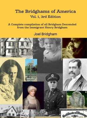 The Bridghams of America (Vol. 1, 3rd Edition): A Complete Compilation of All Bridghams Descended from the Immigrant Henry Bridgham by Bridgham, Joel R.