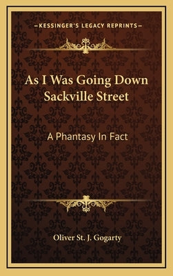As I Was Going Down Sackville Street: A Phantasy In Fact by Gogarty, Oliver St J.