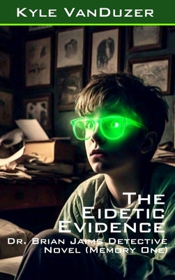 The Eidetic Evidence: Collector's Edition by Vanduzer, Kyle David
