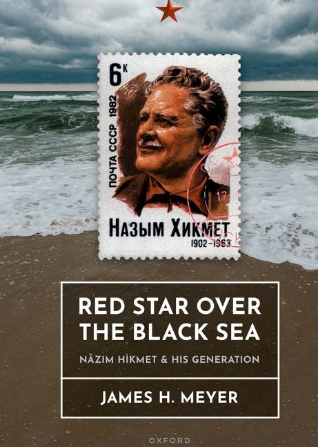 Red Star Over the Black Sea: Nâzım Hikmet and His Generation by Meyer, James