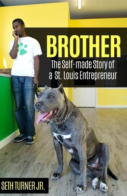Brother: The Self-made Story of a St. Louis Entrepreneur by Turner Jr, Seth K.