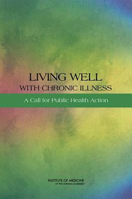 Living Well with Chronic Illness: A Call for Public Health Action by Institute of Medicine