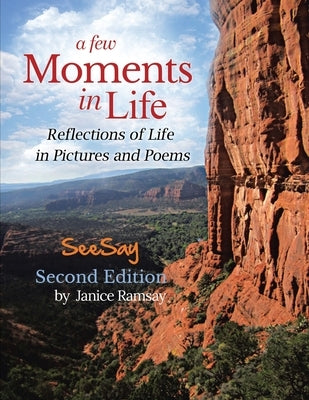 A Few Moments in Life: Reflections of Life in Pictures and Poems: Second Edition by Ramsay, Janice