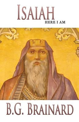 Isaiah: Here I Am by Brainard, B. G.