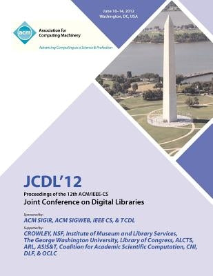 JCDL 12 Proceedings of the 12th ACM/IEEE-CS Joint Conference on Digital Libraries by Jcdl 12 Proceedings Committee