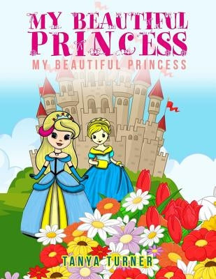 My Beautiful Princess: A Children's Coloring Book by Turner, Tanya