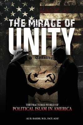 The Mirage of Unity: The Fractured World of Political Islam in America by Rahimi, Ali R.