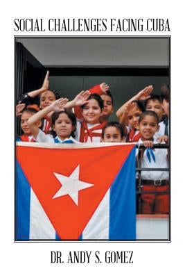Social Challenges Facing Cuba by Gomez, Andy S.