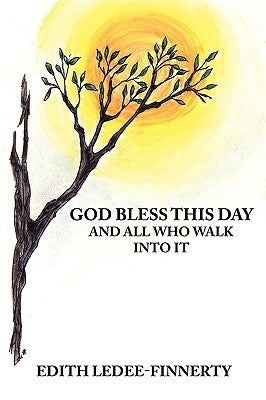 God Bless This Day and All Who Walk Into It by Ledee-Finnerty, Edith