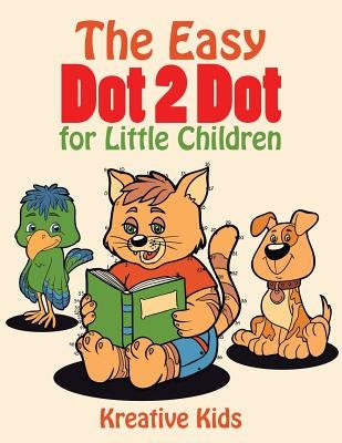 The Easy Dot 2 Dot for Little Children by Kreative Kids