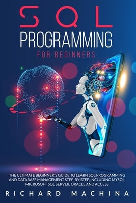 SQL Programming for Beginners: THE GUIDE with STEP BY STEP processes on DATA ANALYSIS, DATA ANALITICS and PROGRAMMING LANGUAGE. learn sql server tech by Machina, Richard