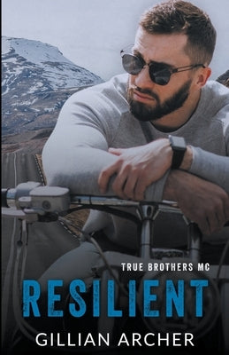 Resilient: A True Brothers MC Novel by Archer, Gillian