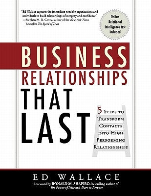 Business Relationships That Last: 5 Steps to Transform Contacts Into High Performing Relationships by Wallace, Ed