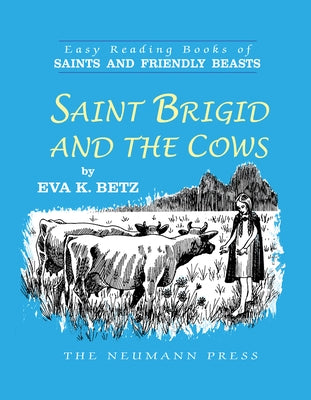 Saint Brigid and the Cows by Betz, Eva K.