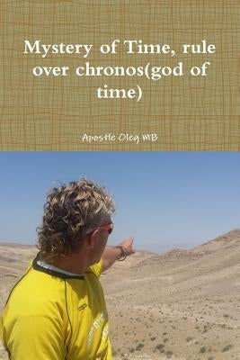 Mystery of Time, rule over chronos(god of time) by Mb, Apostle Oleg
