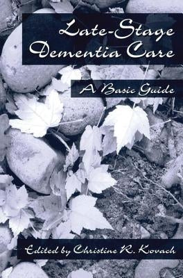 End-Stage Dementia Care: A Basic Guide by Kovach, C. R.