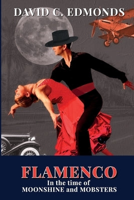 Flamenco in the Time of Moonshine and Mobsters by Edmonds, David C.