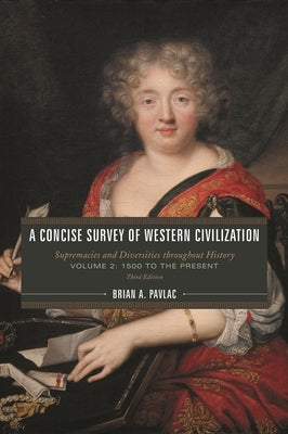Concise Survey of Western Civilization: Supremacies and Diversities throughout History by Pavlac, Brian A.