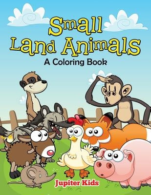 Small Land Animals (A Coloring Book) by Jupiter Kids