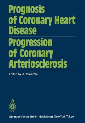 Prognosis of Coronary Heart Disease Progression of Coronary Arteriosclerosis: International Symposium Held in Bad Krozingen October 22-23, 1982 by Roskamm, H.