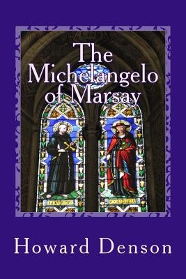 The Michelangelo of Marsay: a contemporary novel in the foothills of Appalachia by Denson, Howard