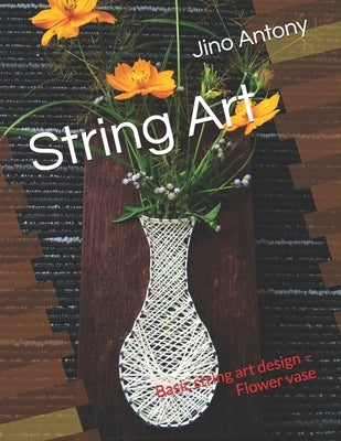String Art: Basic string art design - Flower vase by Antony, Jino