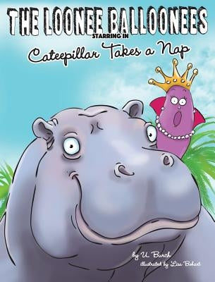 The Loonee Balloonees starring in Cateepillar Takes a Nap: The Further Adventures of the Loonee Balloonees by Burch, U.