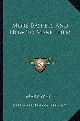 More Baskets And How To Make Them by White, Mary