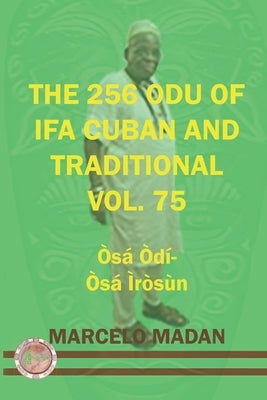 The 256 Odu of Ifa Cuban and Traditional Vol. 75 Osa Odi-Osa Irosun by Madan, Marcelo