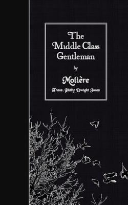 The Middle Class Gentleman by Jones, Philip Dwight