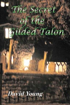 The Secret of The Gilded Talon by Young, David R.