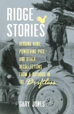Ridge Stories: Herding Hens, Powdering Pigs, and Other Recollections from a Boyhood in the Driftless by Jones, Gary