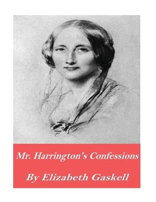 Mr. Harrison's Confessions by Gaskell, Elizabeth Cleghorn
