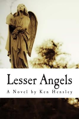 Lesser Angels: Finding What You Didn't Know Was Lost by Hensley, Ken