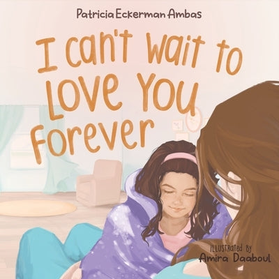 I Can't Wait to Love You Forever: A Big Sister Book by Eckerman Ambas, Patricia