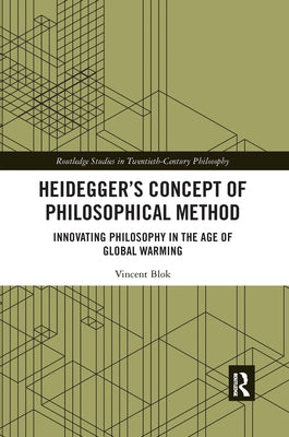 Heidegger's Concept of Philosophical Method: Innovating Philosophy in the Age of Global Warming by Blok, Vincent