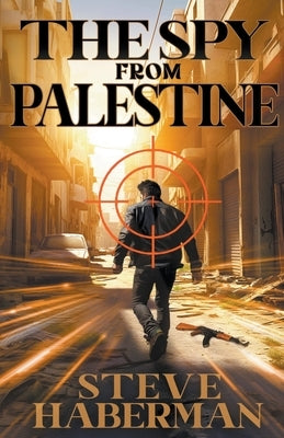 The Spy from Palestine by Haberman, Steve