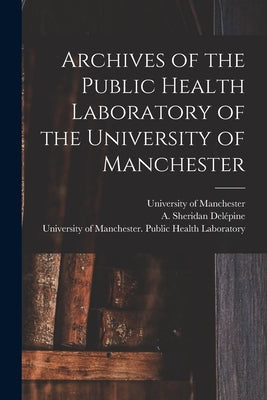 Archives of the Public Health Laboratory of the University of Manchester by University of Manchester