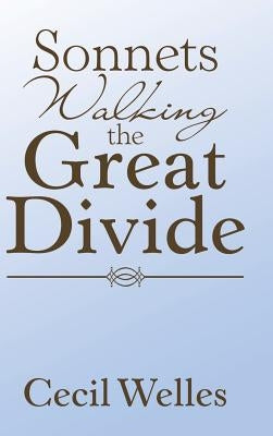 Sonnets Walking the Great Divide: Walking the Great Divide by Welles, Cecil