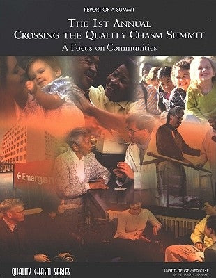 The 1st Annual Crossing the Quality Chasm Summit: A Focus on Communities: Report of a Summit by Institute of Medicine