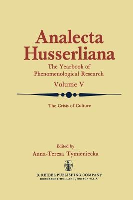 The Crisis of Culture: Steps to Reopen the Phenomenological Investigation of Man by Tymieniecka, Anna-Teresa