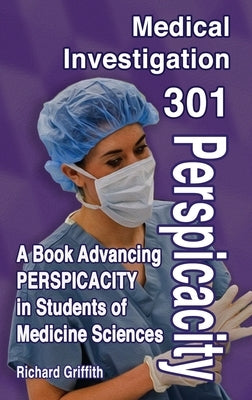 Medical Investigation 301: Perspicacity by Griffith, Richard