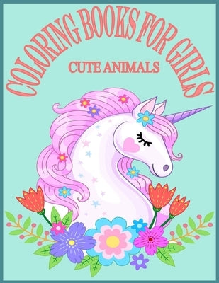 Cute Animals Coloring Books For Girls: Exclusive Animals Coloring Books for Girls with 80 Pages New and Unique Design by Choice, Kids