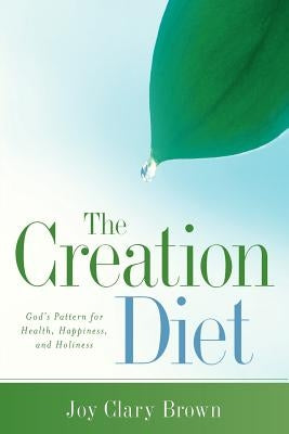 The Creation Diet by Brown, Joy Clary