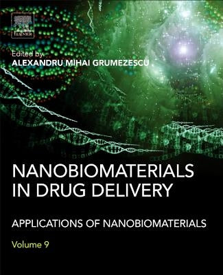 Nanobiomaterials in Drug Delivery: Applications of Nanobiomaterials by Grumezescu, Alexandru Mihai