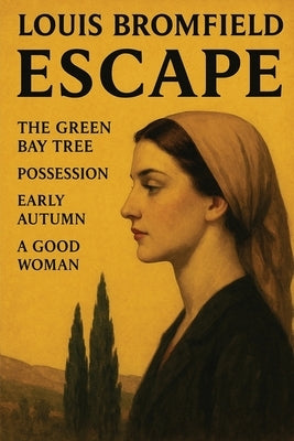 Escape: The Green Bay Tree; Possession; Early Autumn; A Good Woman by Bromfield, Louis