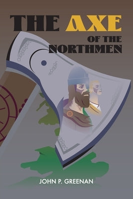 The Axe of the Northmen by Greenan, John P.