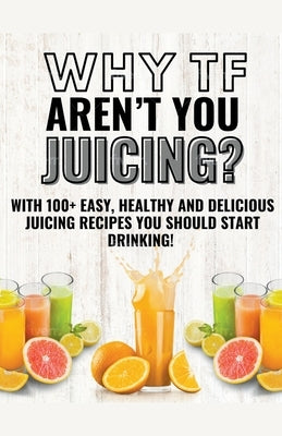Why Tf Aren't You Juicing? by Burns, Nathan